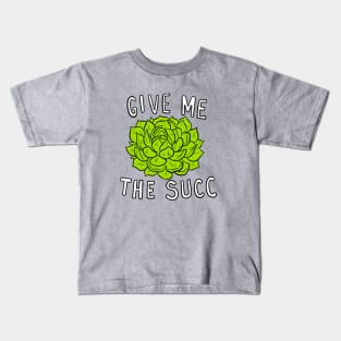 Give Me The Succ Kids T-Shirt